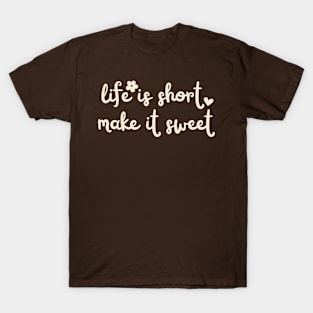 life is short make it sweet lovely design T-Shirt